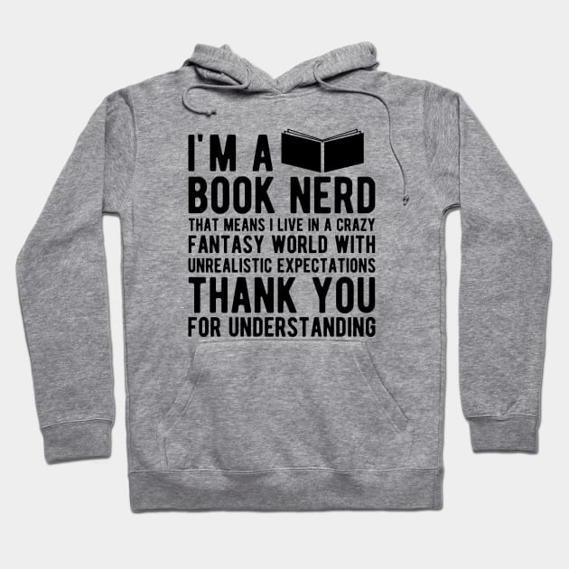 Book Nerd - That means I live in a crazy fantasy world Hoodie by KC Happy Shop